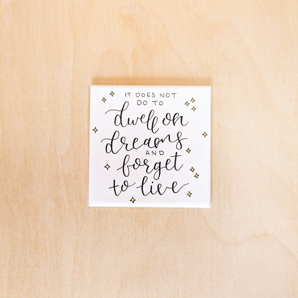 "It Does Not Do To Dwell on Dreams" Magnet