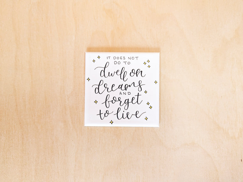 "It Does Not Do To Dwell on Dreams" Magnet
