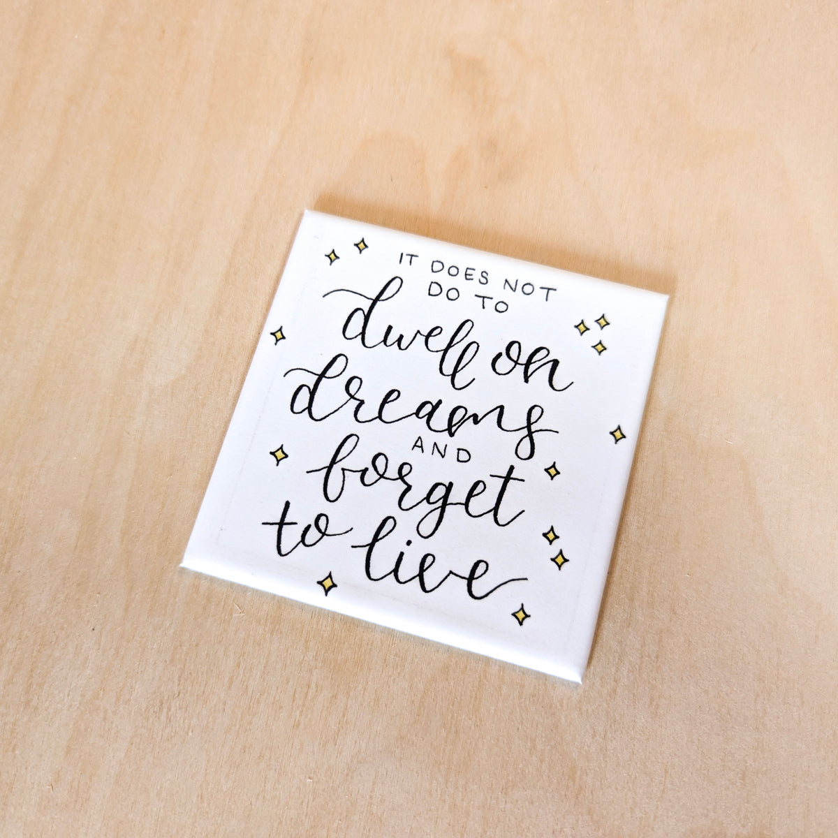 "It Does Not Do To Dwell on Dreams" Magnet