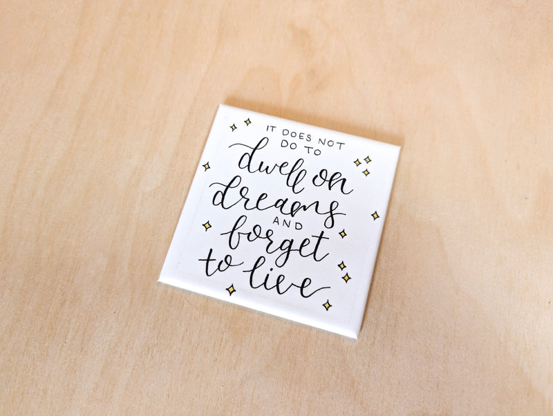 "It Does Not Do To Dwell on Dreams" Magnet